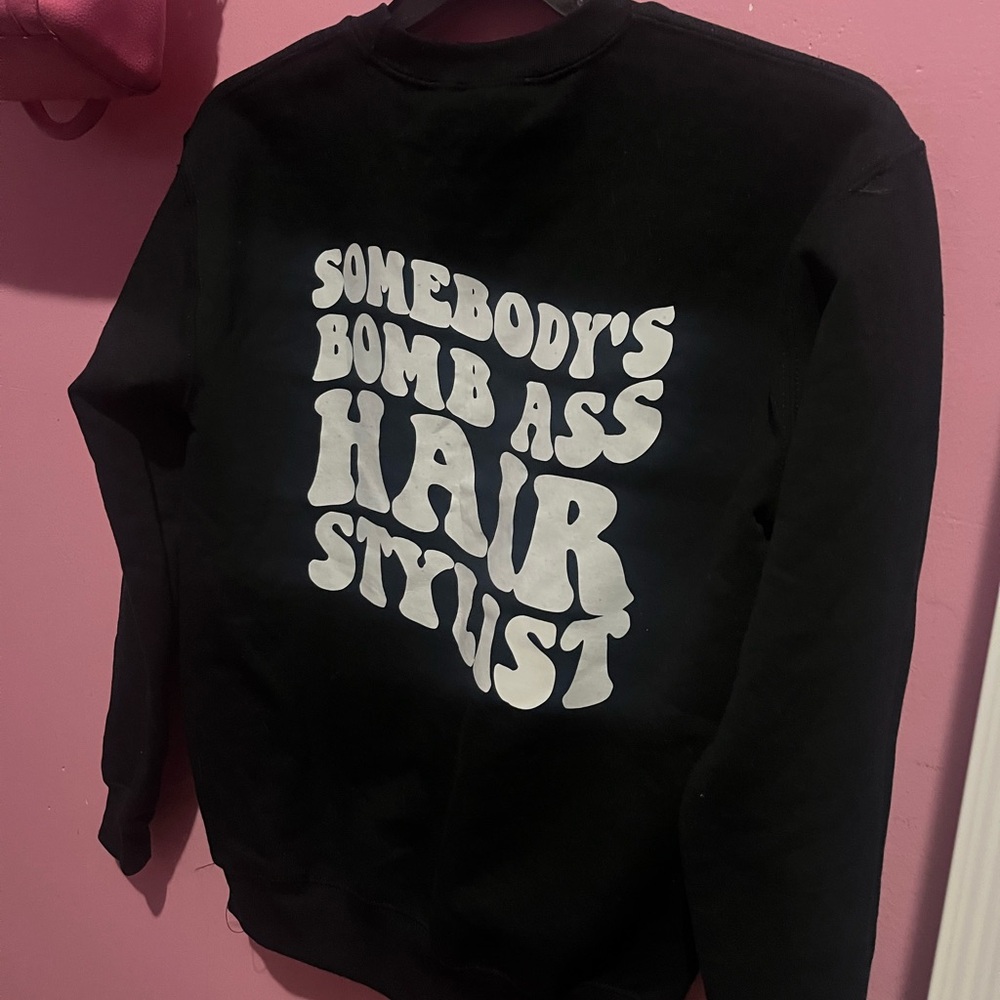 Homemade “somebody’s bomb hair stylist” crew neck